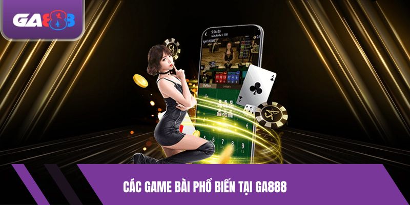 Các game bài phổ biến tại GA888