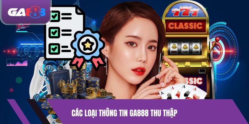 Các Loại Thông Tin GA888 Thu Thập