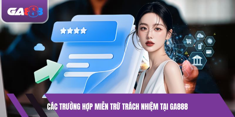 Các trường hợp miễn trừ trách nhiệm tại GA888