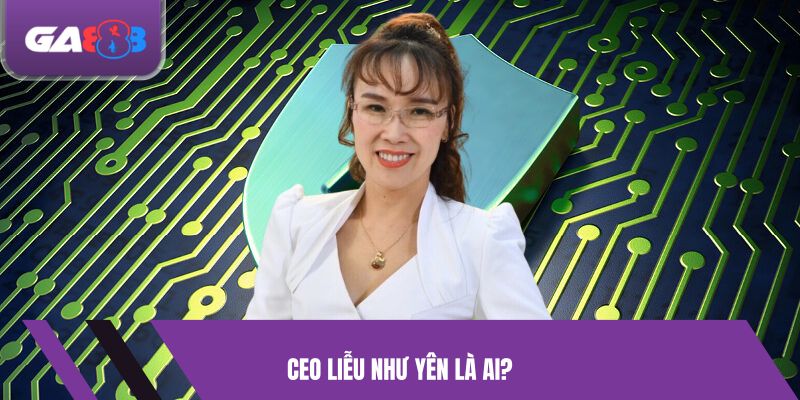 CEO Liễu Như Yên là ai?