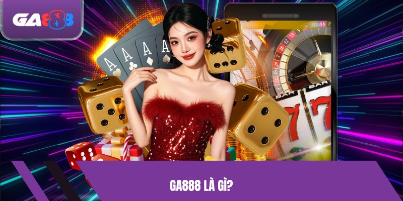 GA888 Là Gì?
