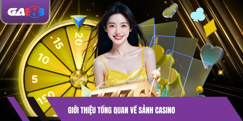 Giới thiệu tổng quan về sảnh Casino