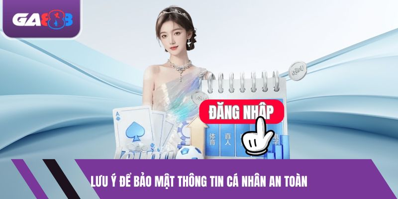 Lưu ý để bảo mật thông tin cá nhân an toàn