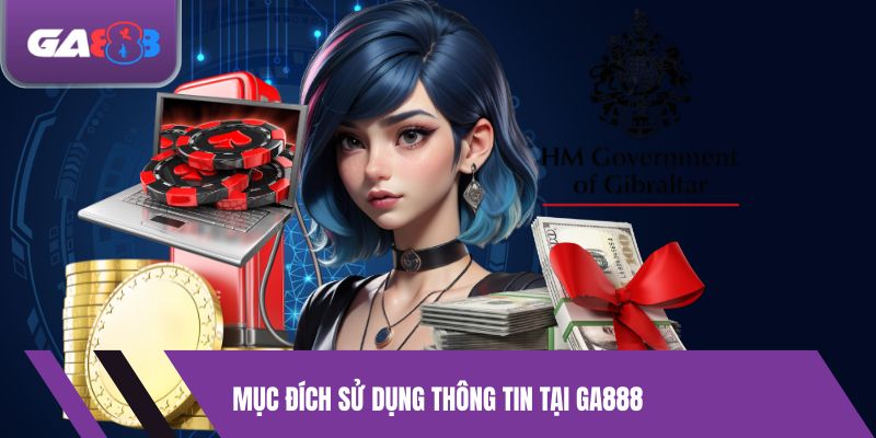 Mục Đích Sử Dụng Thông Tin Tại GA888