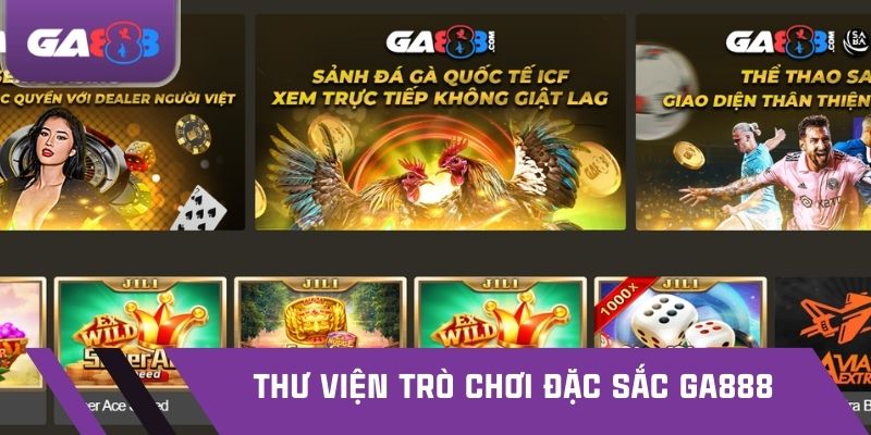 Thư viện trò chơi đặc sắc GA888