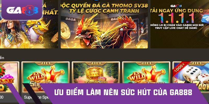 Ưu điểm làm nên sức hút của GA888
