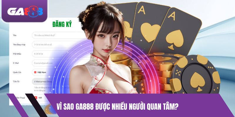 Vì Sao GA888 Trở Thành Lựa Chọn Được Nhiều Người Quan Tâm?