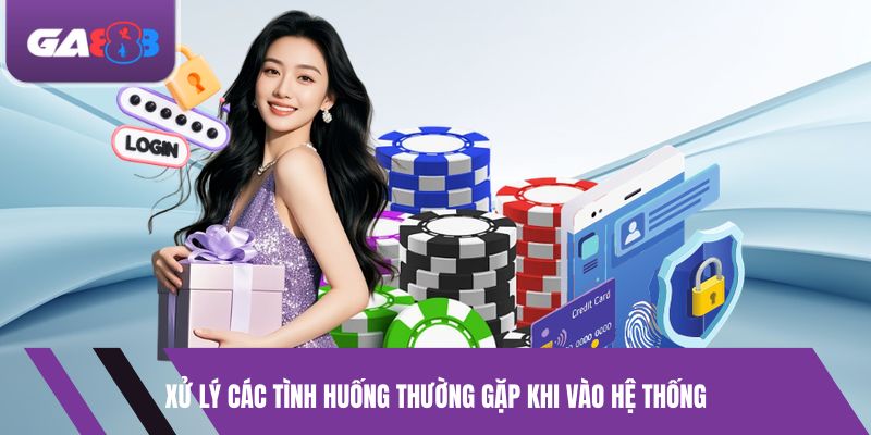 Xử lý các tình huống thường gặp khi vào hệ thống